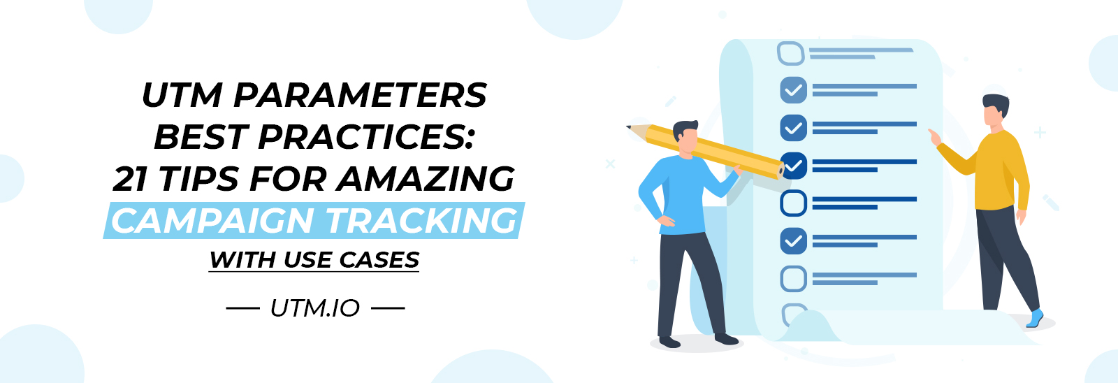 UTM Parameters Best Practices: 21 Tips & Use Cases for Amazing Campaign Tracking